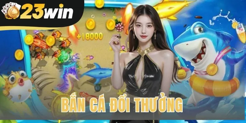 Bắn Cá Đổi Thưởng | BXH 10 Cổng Game Uy Tín 2025 | 23win