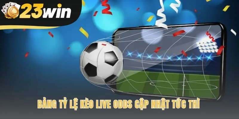Bảng live odds bóng đá cập nhật từng cơ hội theo thời gian thực