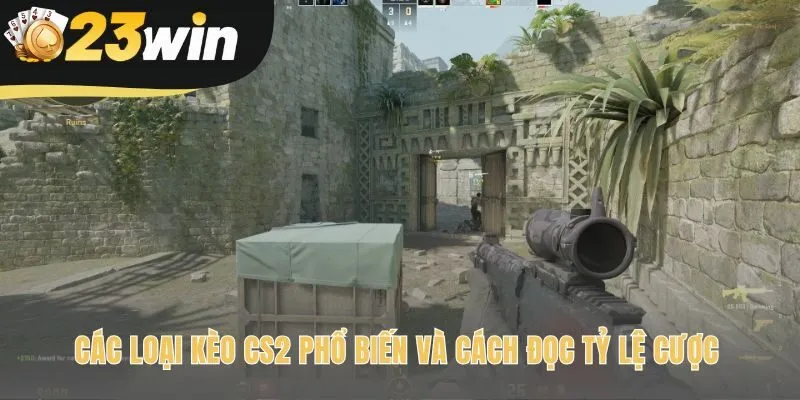 Tìm hiểu các loại kèo CS2 đa dạng ngoài cược thắng thua