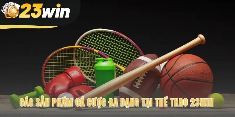 Sảnh cược Thể Thao 23win hội tụ mọi môn thể thao hấp dẫn