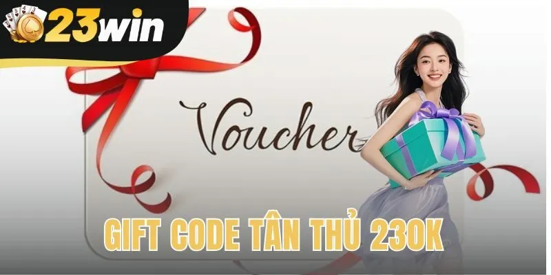 Gift Code Tân Thủ 230k | Nhận Vốn Trong 3 Bước Tại 23win