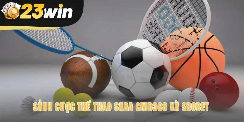 Hợp tác với các sảnh cược hàng đầu SABA CMD368 và SBOBET